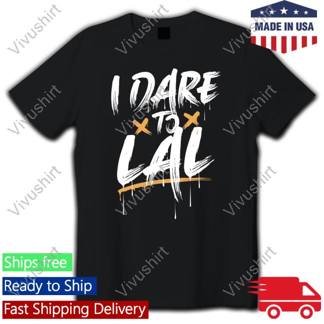 I Dare To Lal T Shirt