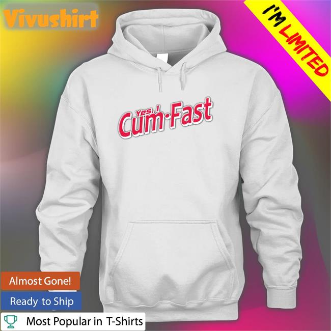 Shirts That Go Hard Yes I Cum Fast Hoodie