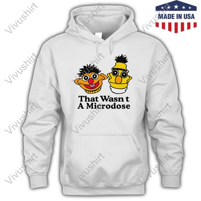 That Wasn't A Microdose Shirts