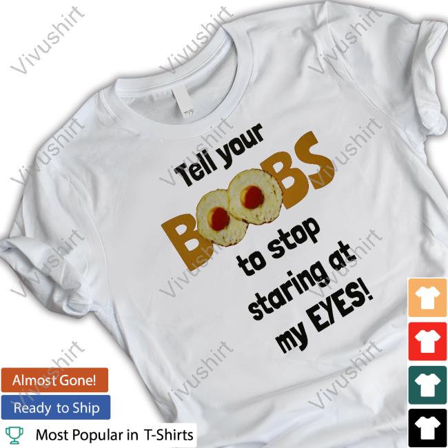 Oldschoolhat Tell Your Boobs To Stop Staring At My Eyes T Shirt