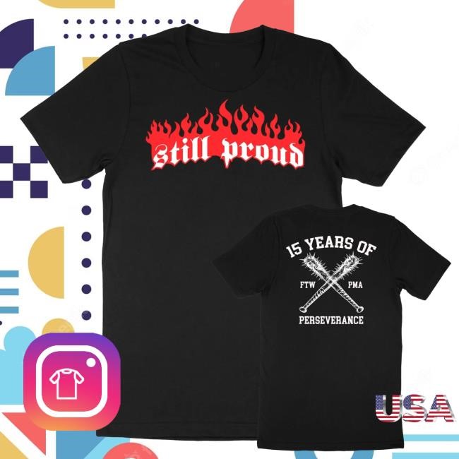 Still Proud Merch Shop Store 15 Year Of Perseverance Shirt