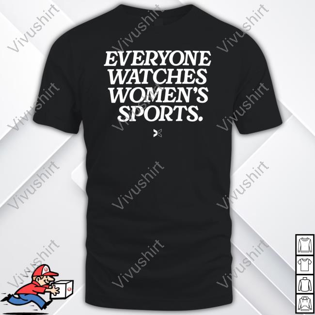 Everyone Watches Women's Sports T Shirt