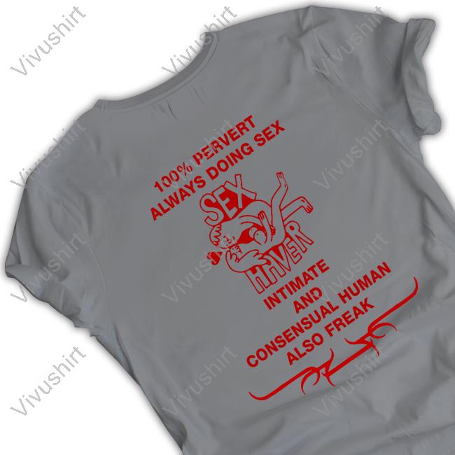 100% Pervert Always Doing Sex Haver Intimate Tee Shirt