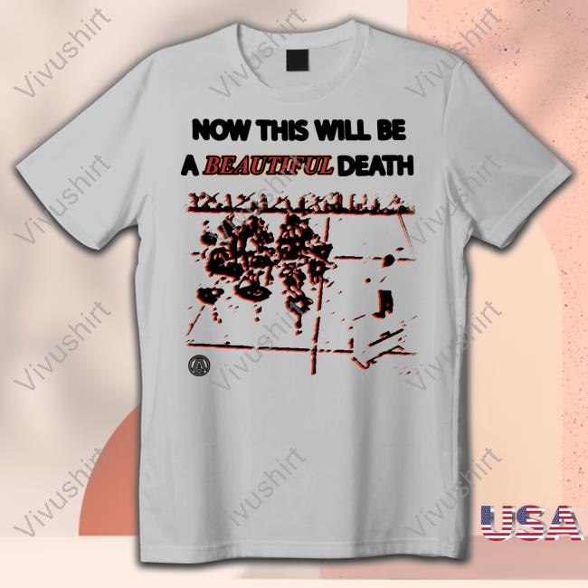 Kanye Now This Will Be A Beautiful Death Shirts