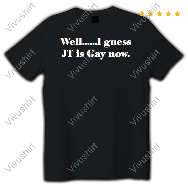 Well I Guess Jt Is Gay Now Hoodie
