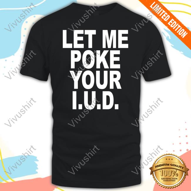 Revive Let Me Poke Your I.U.D. Shirts