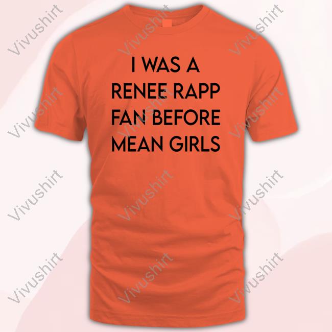 I Was A Renee Rapp Fan Before Mean Girls Hoodie I Was A Renee Rapp Fan Before Mean Girls Hoodie