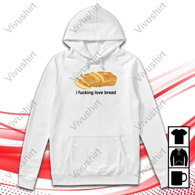 Got Funny Merch I Fucking Love Bread Hoodie