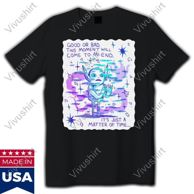 Wizardofbarge Good Or Bad This Moment Will Come To An End It's Just A Matter Of Time Long Sleeved T-Shirt