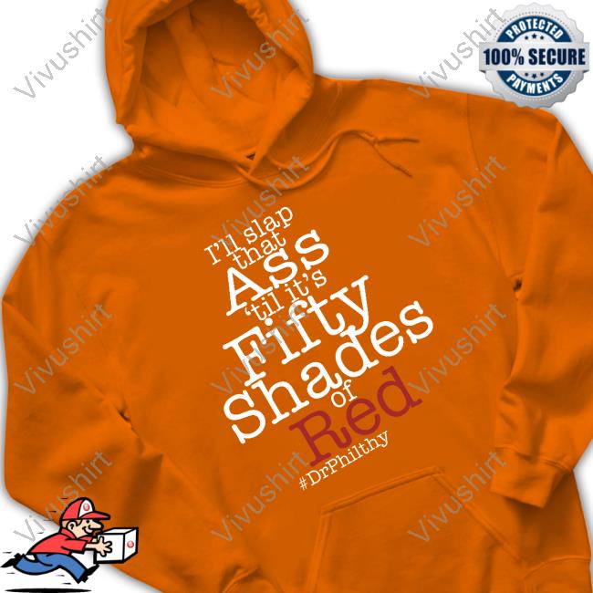 I'll Slap That Ass 'Til It's Fifty Shades Of Red Drphilthy Tee Shirts
