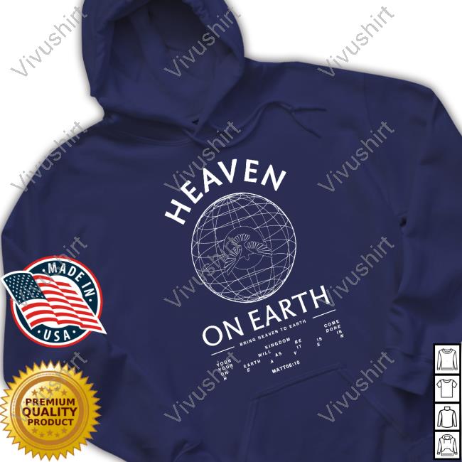 Heaven On Earth Bring Heaven To Earth Shirt