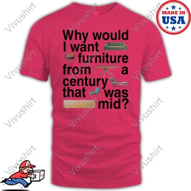 Eatonprintshop Why Would I Want Furniture From A Century That Was Mid Sweatshirt