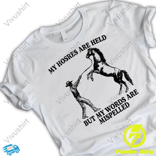 Gotfunnymerch My Hosres Are Held But My Words Are Mispelled Hoodie
