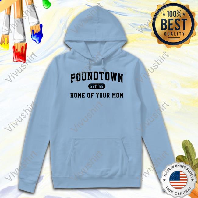 Sweet And Shady Poundtown Est 69 Home Of Your Mom T Shirt Coach Erika Poundtown Est 69 Home Of Your Mom Sweatshirt