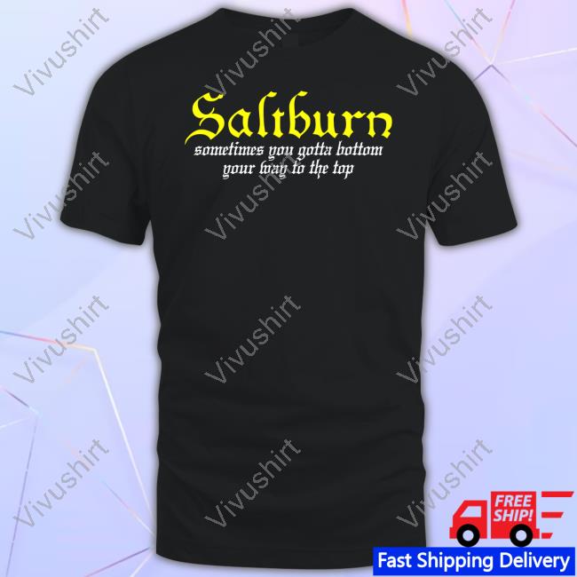 Thegoodshirts Saltburn Sometimes You Gotta Bottom Your Way To The Top Long Sleeve T-Shirt