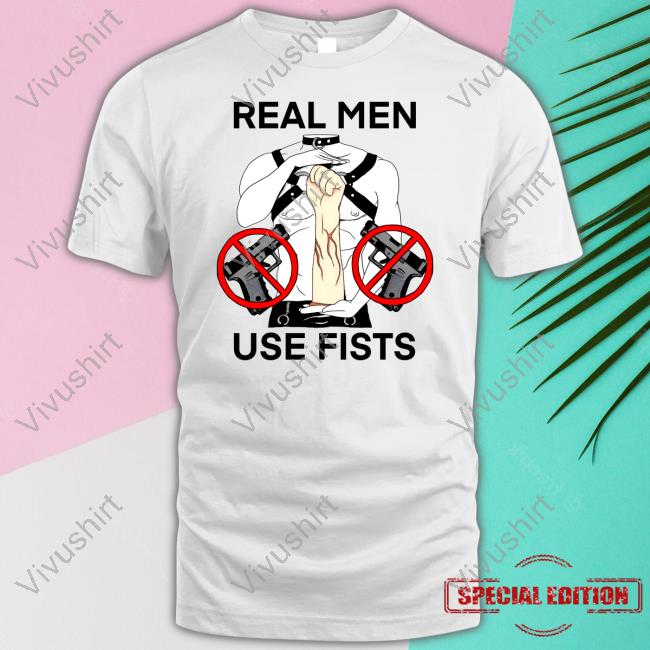 Real Man Use Fists T Shirt