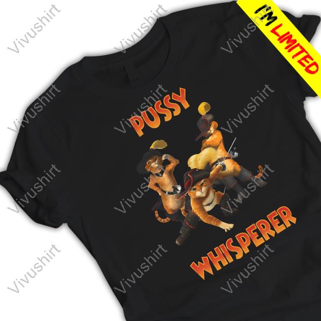 Pussy Whisperer Puss In Boots Sweatshirt Memeabletees Store Puss In Boots