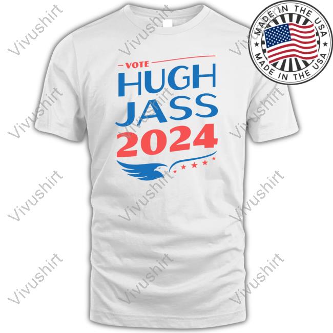 Vote Hugh Jass 2024 Shirt