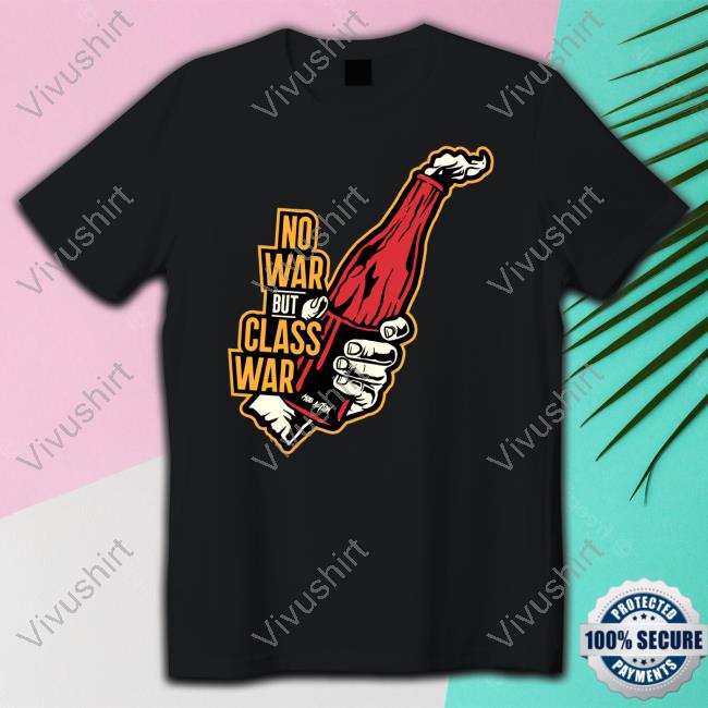 No Gods No Masters No War But Class War Shirt