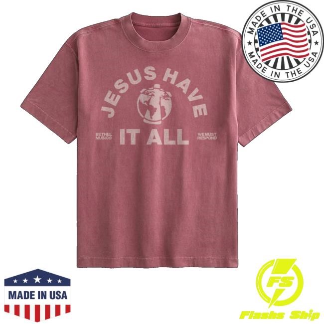 Bethel Music Merch Store Shop Jesus Have It All T-Shirt, Hoodie, Tank Top, Sweater And Long Sleeve T-Shirt