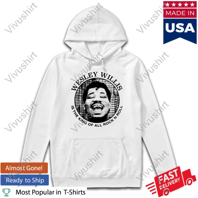 Wesley Willis Is The King Of All Rock N Roll Hoodie Sweatshirt