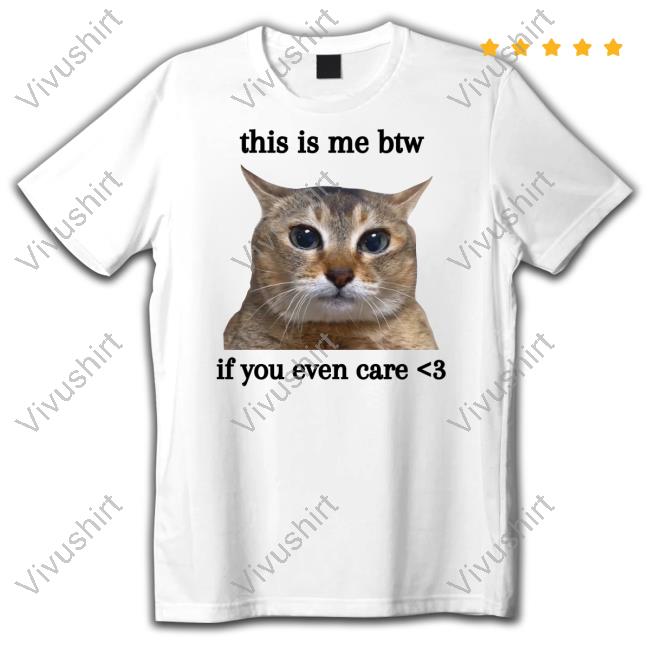 This Is Me Btw If You Even Care Long Sleeve T Shirt