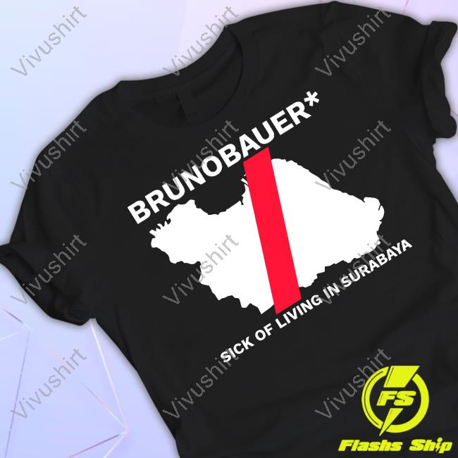 Brunobauer Sick Of Living In Surabaya Shirt