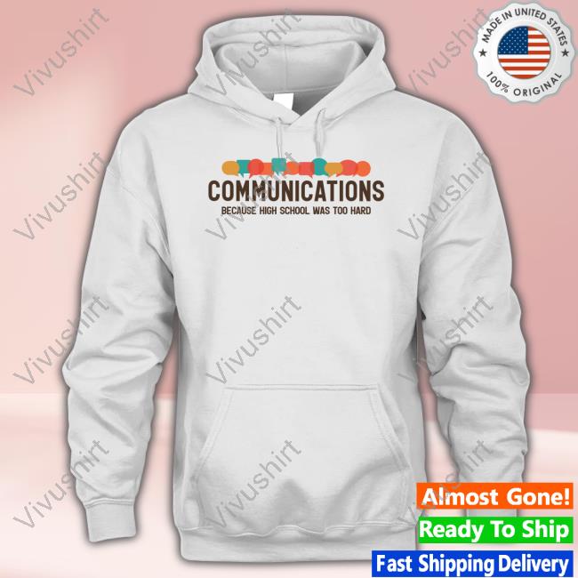 Gotfunny Store Communications Becauce High School Was Too Hard New Shirt