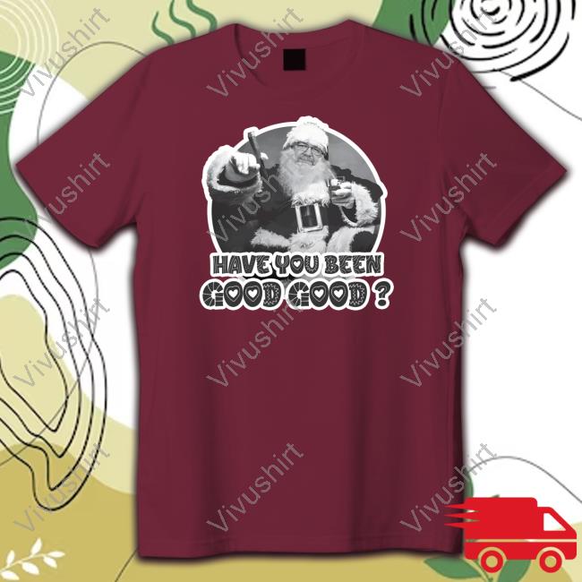 Vivafrei Store Santa Have You Been Good Good T Shirt