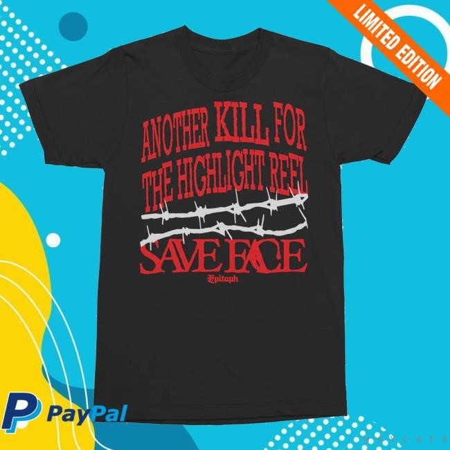 Save Face Another Kill T Shirts