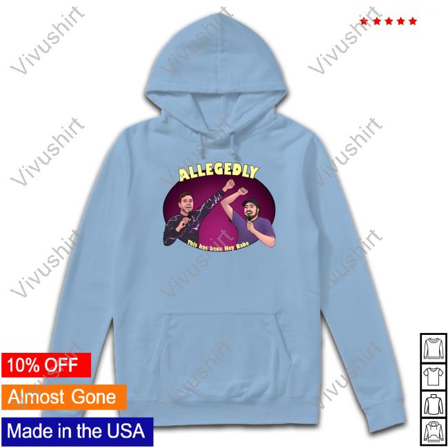 Allegedly This Has Been Hey Babe T Shirt