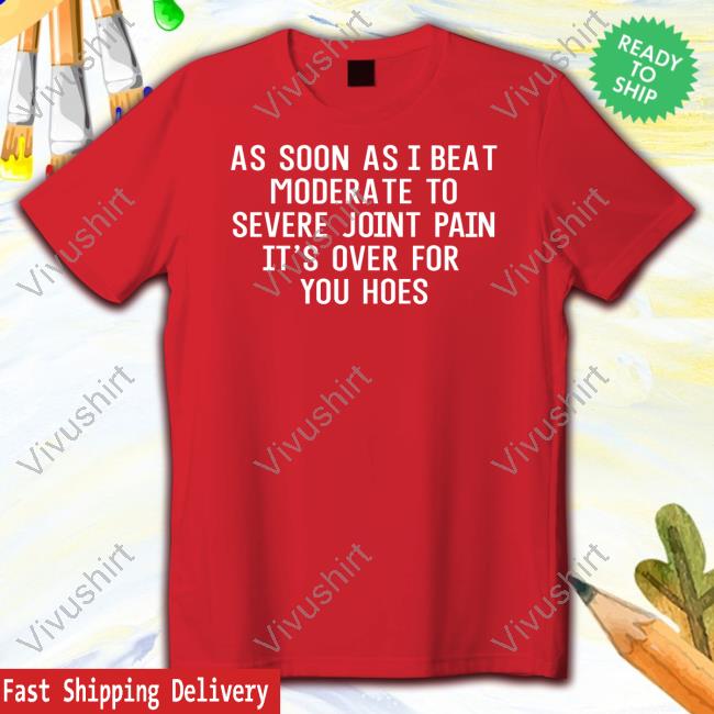 Xennials As Soon As I Beat Moderate To Severe Joint Pain It's Over For You Hoes New Shirt Treacherous_Wendy