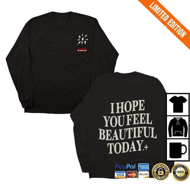 Thirtynine Seven Merch I Hope You Feel Beautiful Today Black New Shirt
