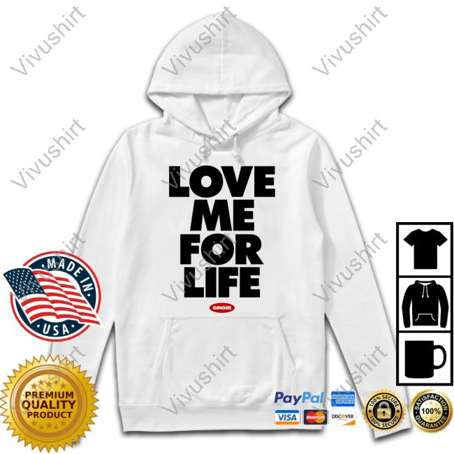Ginger Music Merch Love Me For Life Hoodie Sweatshirt