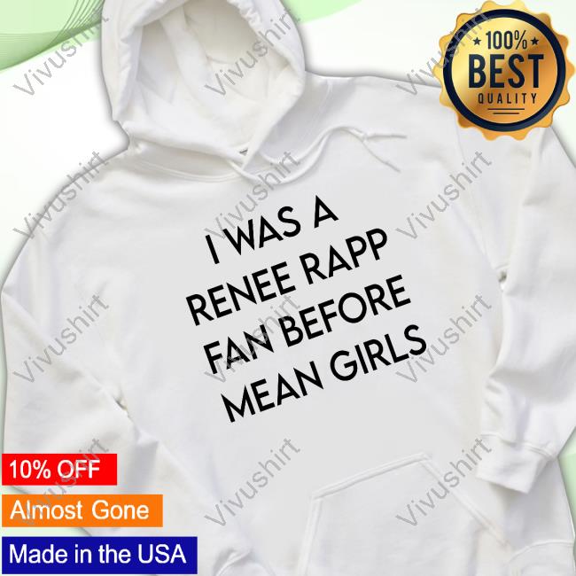 I Was A Renee Rapp Fan Before Mean Girls Hoodie Sarah I Was A Renee Rapp Fan Before Mean Girls Hooded Sweatshirt