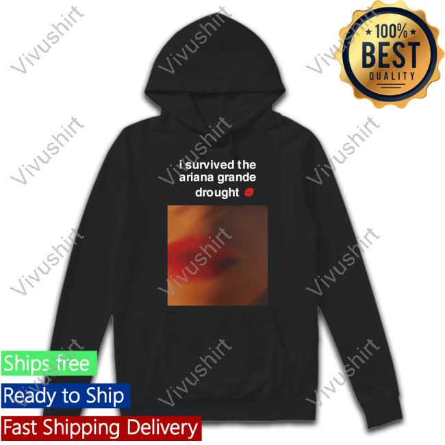 Bloodlineprint I Survived The Ariana Grande Drought Sweatshirt