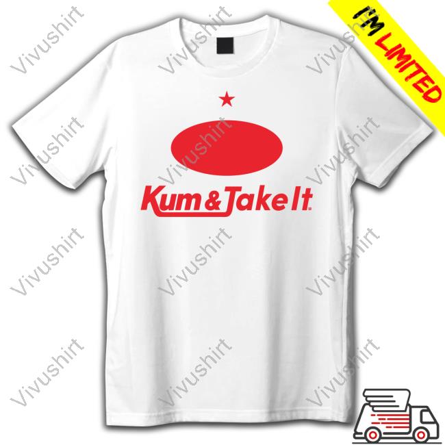 Kum & Take It New Shirt
