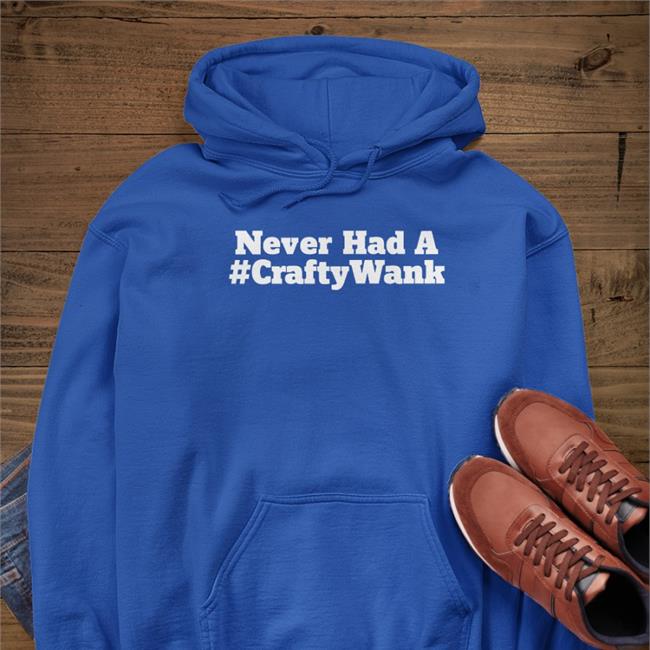 Never Had A Crafty Wank T-Shirt