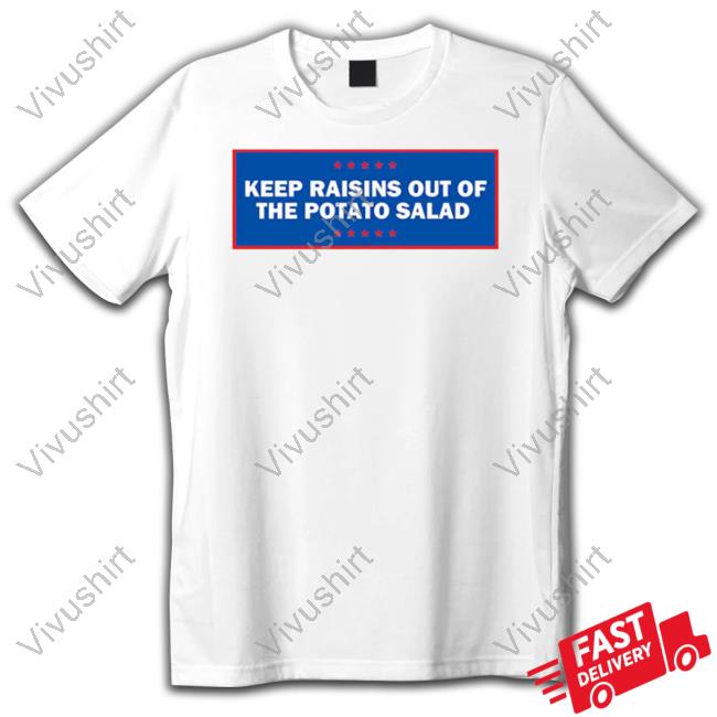Middleclassfancy Keep Raisins Out Of Potato Salad Tee