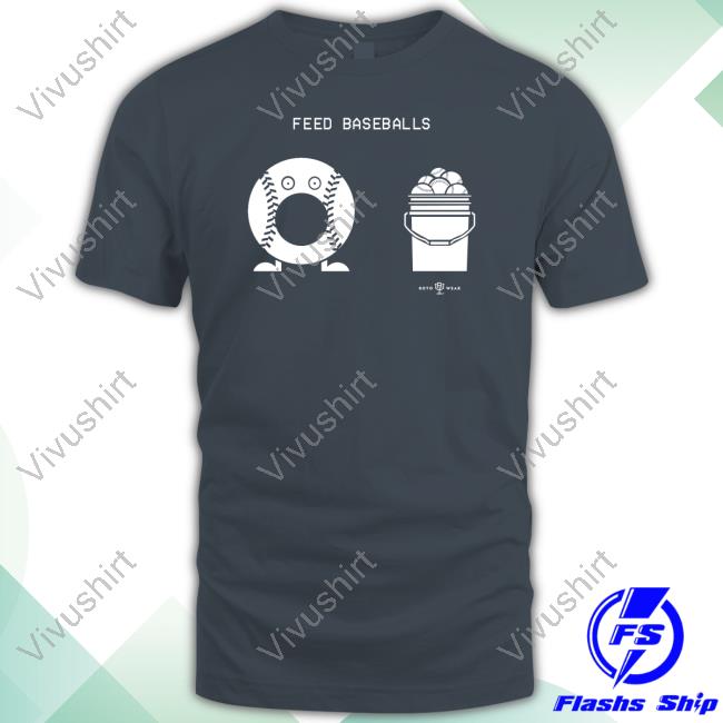 Feed Baseballs T Shirts
