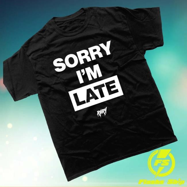 Røry Merch Sorry I'm Late T-Shirt, Hoodie, Tank Top, Sweater And Long Sleeve T-Shirt Black