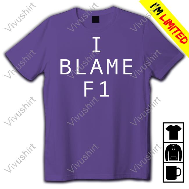I Blame F1 Shirt