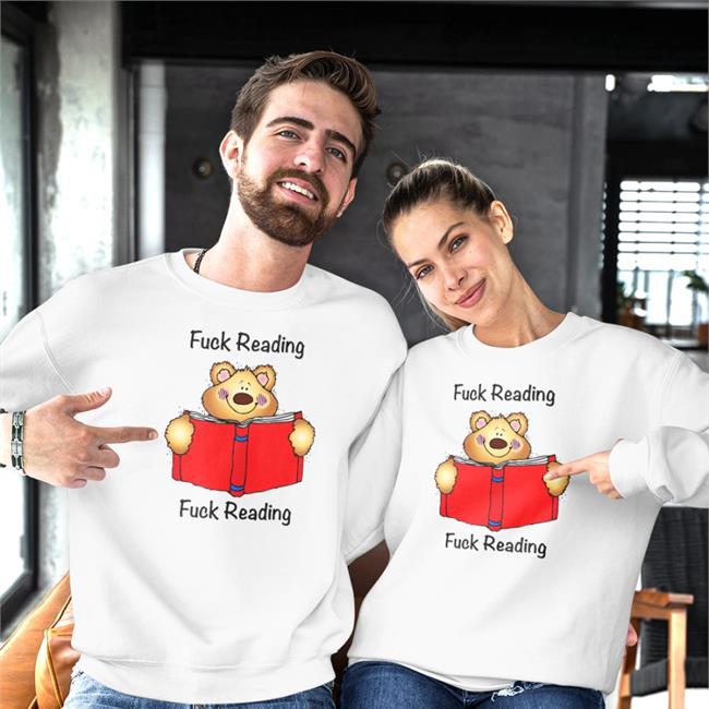Fuck Reading Fuck Reading Shirts Shirts That Go Hard