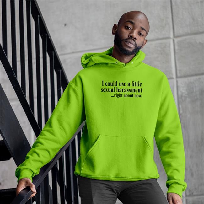 I Could Use A Little Sexual Harassment Right About Now Shirts Shirts With Threatening Auras