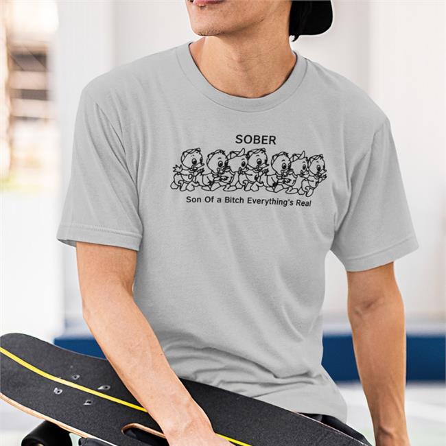 Shirtsthtgohard Sober Son Of A Bitch Everything's Real T-Shirt