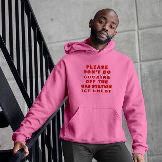 Please Don't Do Cocaine Off The Gas Station Ice Chest Shirt Shirts That Go Hard