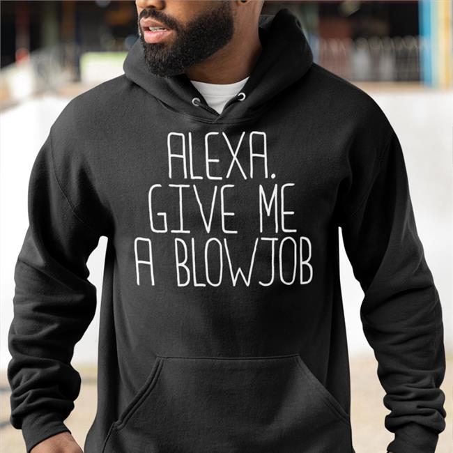 Weird Thrift Store Shirts Alexa Give Me A Blowjob Shirt Strangethrift