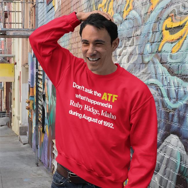 Barelylegal Store Don't Ask The Atf What Happened At Ruby Ridge Idaho Shirts Barelylegalclothing
