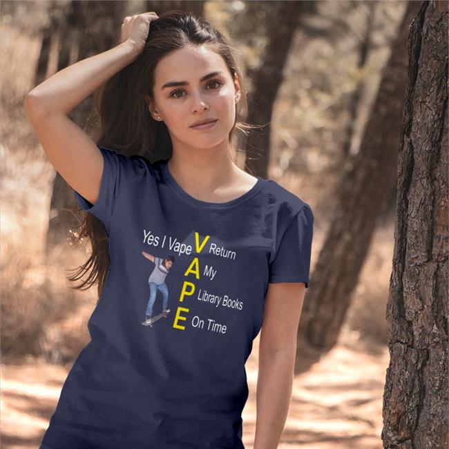 Shirts That Go Hard Shirtsthtgohard Yes I Vape Return My Library Books On Time Shirt