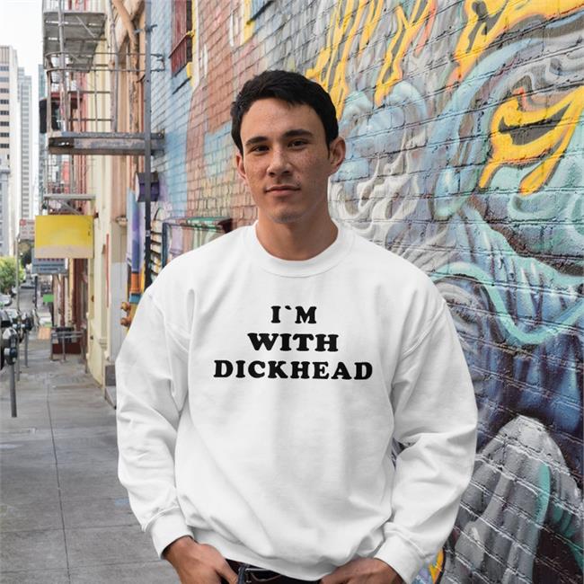 Shirts That Go Hard I'm With Dickhead T Shirt